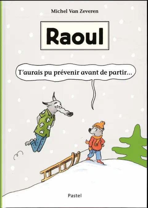 Raoul T'aurais pu prévenir avant de partir...