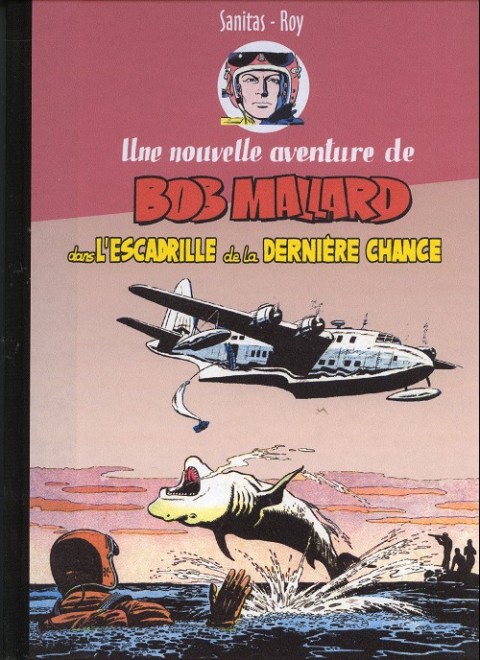 Couverture de l'album Une nouvelle aventure de Bob Mallard Tome 3 Dans l'escadrille de la dernière chance