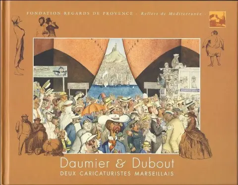 Daumier & Dubout Deux caricaturistes marseillais