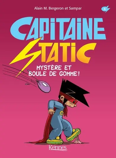 Capitaine Static 6 Mystère et Boule de gomme !