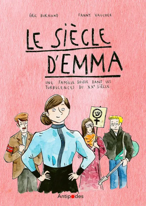Le siècle d'Emma Une famille suisse dans les turbulences du XXe siècle