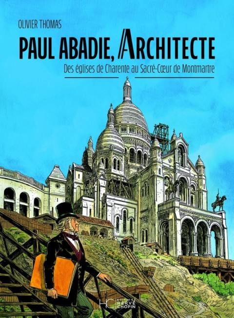 Paul Abadie, Architecte Des églises de Charente au Sacré-Coeur de Montmartre