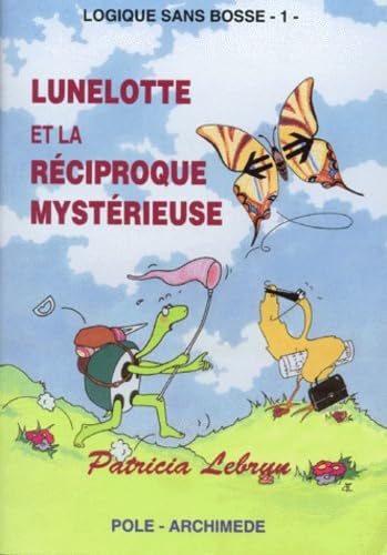 Logique sans bosse 1 Lunelotte et la réciproque mystérieuse