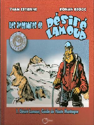 Les aventures de Désiré Lamour Tome 1 Désiré lamour guide de haute montagne