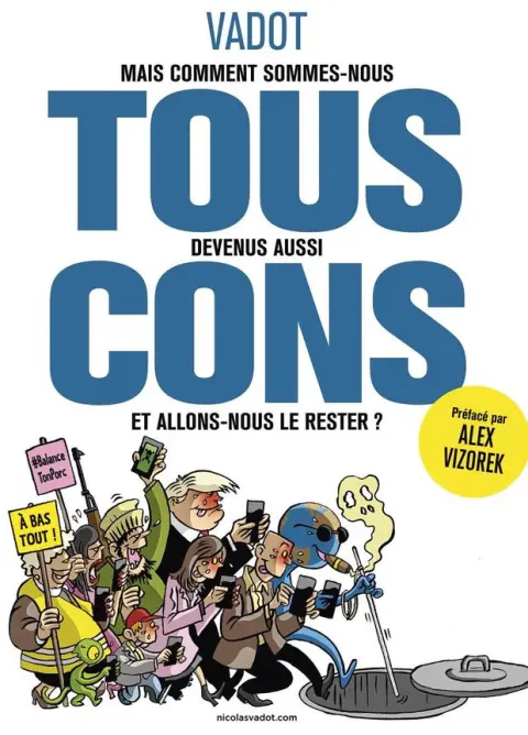 Mais comment sommes-nous TOUS devenus aussi CONS et allons-nous le rester ?