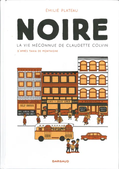 Noire La vie méconnue de Claudette Colvin