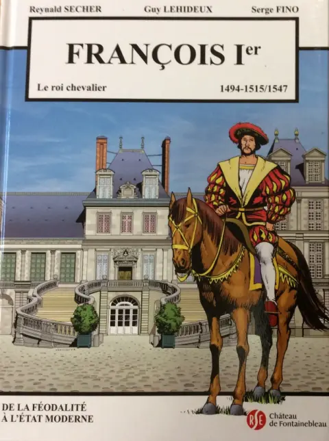 François 1er le roi chevalier Tome 1 François 1er le roi chevalier 1494-1515/1547