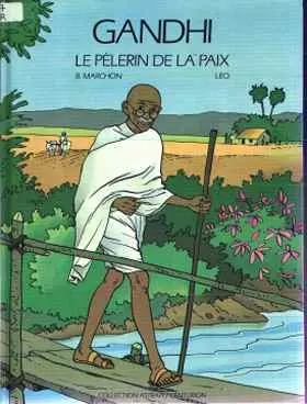 Gandhi Le pélerin de la paix