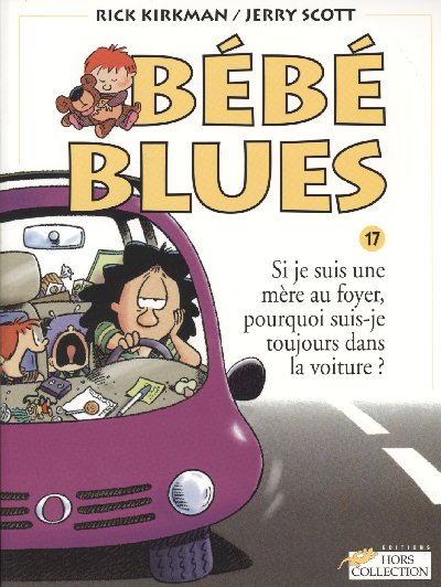 Couverture de l'album Bébé Blues Tome 17 Si je suis une mère au foyer, pourquoi suis-je toujours dans la voiture ?