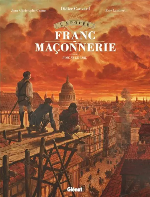 L'Épopée de la franc-maçonnerie Tome VI L'oie et le gril