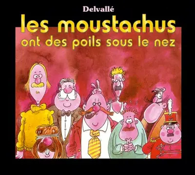 Les Moustachus ont des poils sous le nez