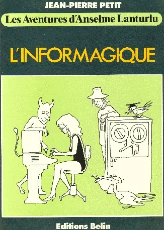 Les aventures d'Anselme Lanturlu Tome 1 L'informagique