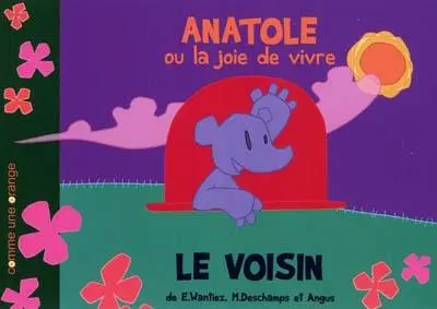 Anatole ou la joie de vivre Le voisin