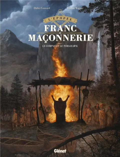L'Épopée de la franc-maçonnerie Tome V Le compas et le tomahawk
