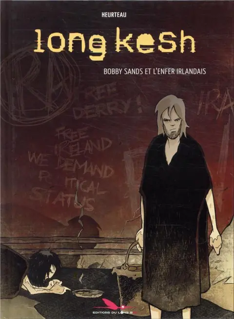 Long kesh Bobby sands et l'enfer irlandais