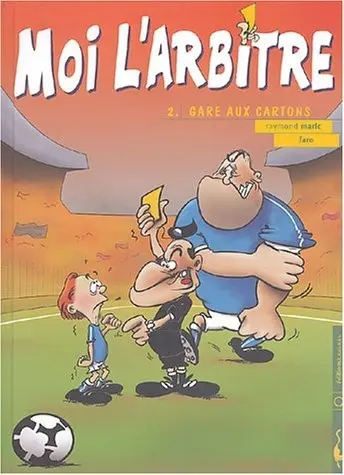 Moi, l'arbitre Tome 2 Gare aux cartons