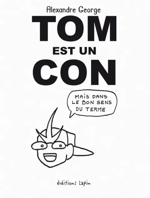 Tom est un con Mais dans le bon sens du terme
