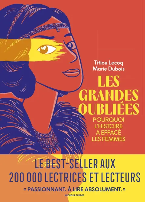Les Grandes Oubliées Pourquoi l'Histoire a effacé les femmes