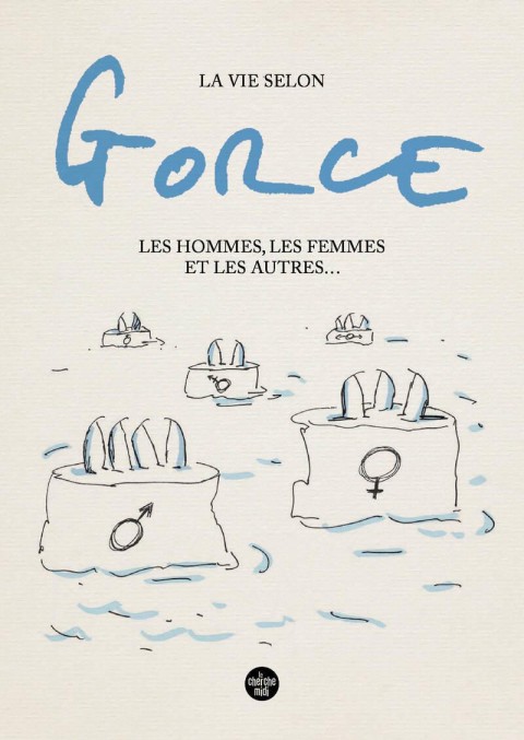 La vie selon Gorce Les hommes, les femmes et les autres ...