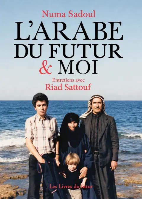 L'arabe du futur & moi Entretiens avec Riad Sattouf