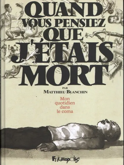 Quand vous pensiez que j'étais mort Mon quotidien dans le coma