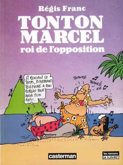 Tonton Marcel Tome 2 Tonton Marcel roi de l'opposition
