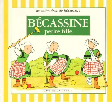 Les mémoires de Bécassine Tome 1 Bécassine petite fille