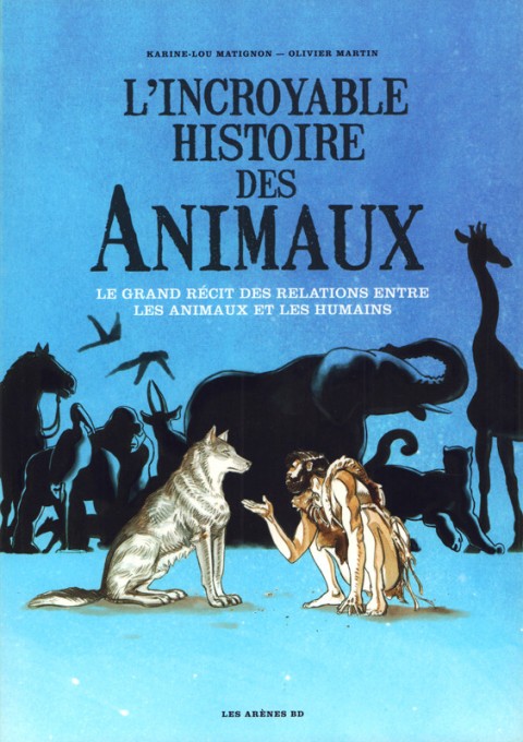 Couverture de l'album L'Incroyable Histoire des animaux Le Grand Récit des relations entre les animaux et les humains