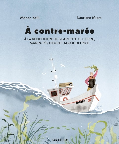 Couverture de l'album A contre-marée À la rencontre de Scarlette Le Corre, marin-pêcheur et algocultrice