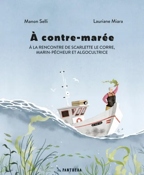 A contre-marée À la rencontre de Scarlette Le Corre, marin-pêcheur et algocultrice