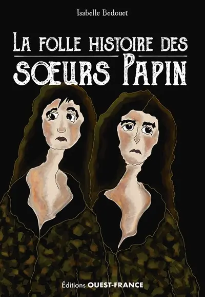 La folle histoire des sœurs Papin