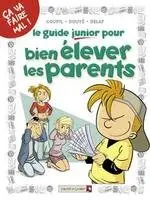 Les guides junior Tome 3 Le guide junior pour bien élever les parents