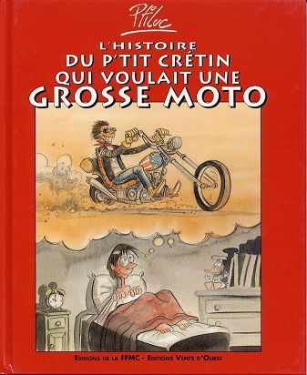 Couverture de l'album Les mémoires d'un motard Tome 1 L'histoire du p'tit crétin qui voulait une grosse moto