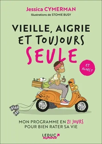 Vieille, aigrie et toujours seule Mon programme en 21 jours pour bien rater sa vie