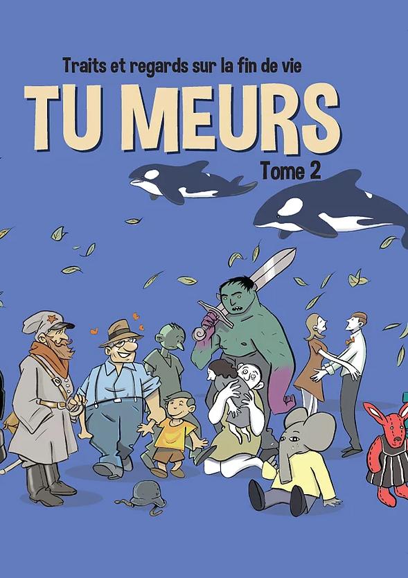 Traits et regards sur la fin de vie Tome 2 Tu meurs