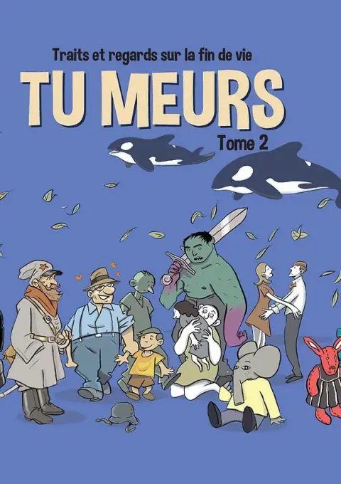 Traits et regards sur la fin de vie Tome 2 Tu meurs