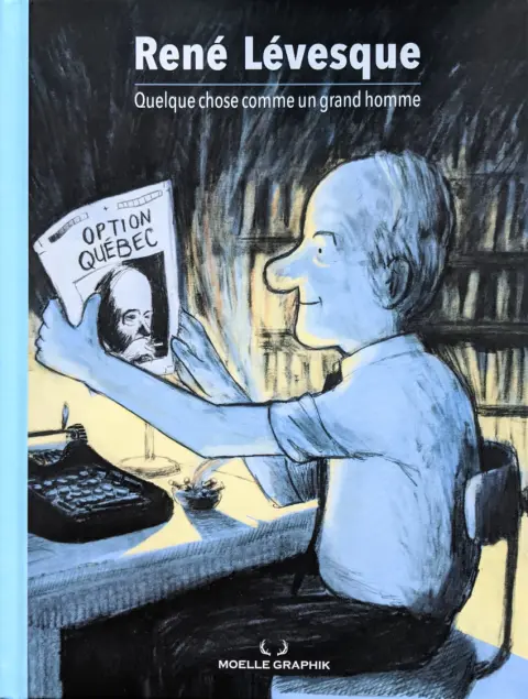 René Lévesque Quelque chose comme un grand homme