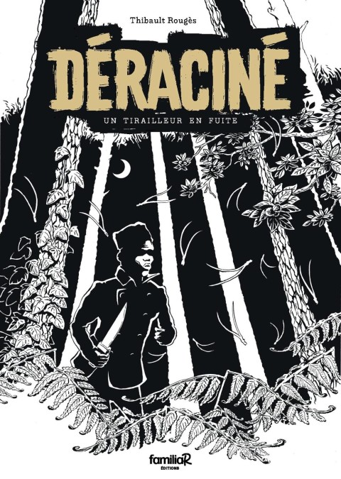 Déraciné Un tirailleur en fuite