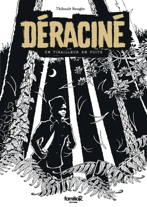 Déraciné Un tirailleur en fuite