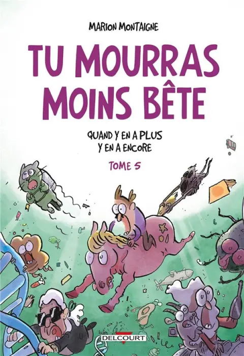 Tu mourras moins bête [mais tu mourras quand même !] Tome 5 Quand y en a plus, y en a encore