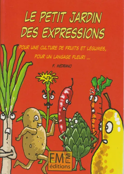 Le petit jardin des expressions Pour une culture de fruits et légumes, pour un langage fleuri ...