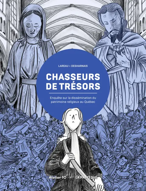 Chasseurs  de trésors Enquête sur la dissémination du patrimoine religieux au Québec