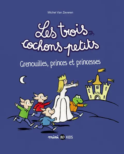 Les trois cochons petits Tome 3 Les trois cochons petits grenouilles, princes et princesses