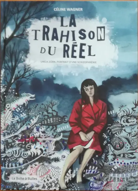 La trahison du réel Unica Zürn, portrait d'une schizophrénie