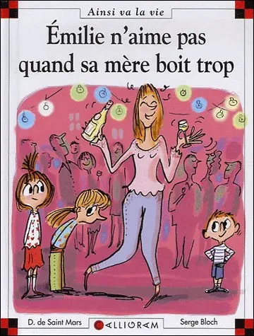 Ainsi va la vie Tome 76 Emilie n'aime pas quand sa mère boit trop