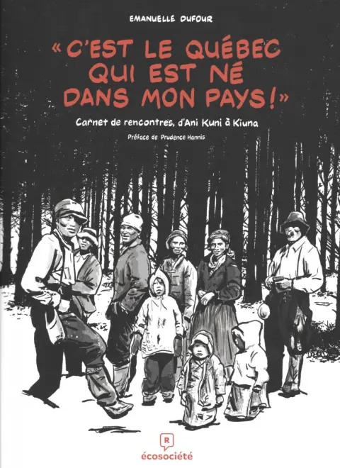 C'est le Québec qui est né dans mon pays ! Carnet de rencontres, d'Ani Kuni à Kiuna