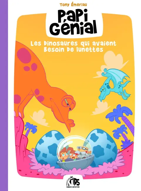 Papi Génial et sa bulle qui va partout Tome 3 Les dinosaures qui avaient besoin de lunettes