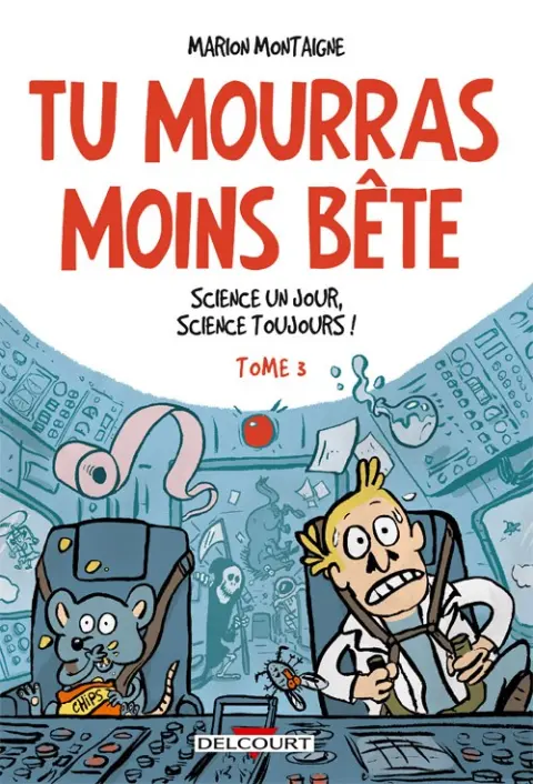 Tu mourras moins bête [mais tu mourras quand même !] Tome 3 Science un jour, science toujours !