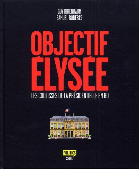 Couverture de l'album Objectif Elysée Les coulisses de la présidentielle en BD