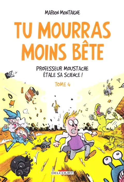Tu mourras moins bête [mais tu mourras quand même !] Tome 4 Professeur Moustache étale sa science !